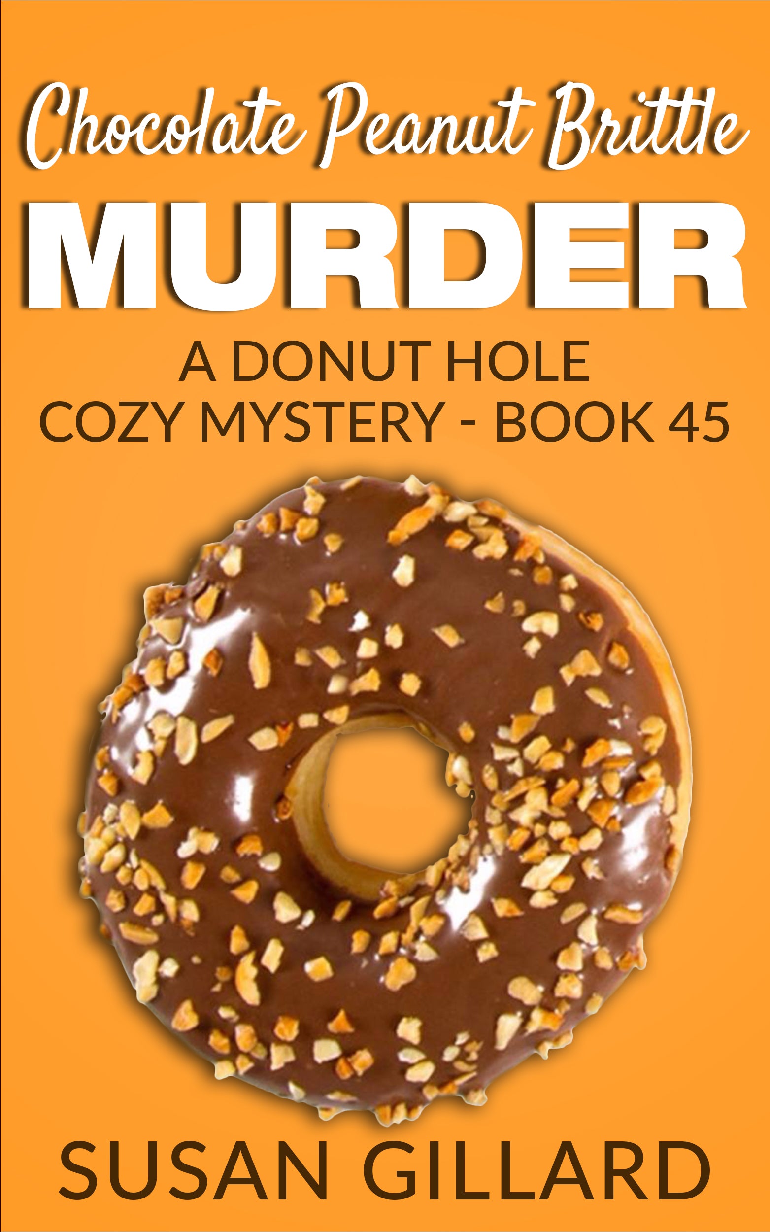 Chocolate Peanut Brittle Murder: A Donut Hole Cozy - Book 45 (Donut Hole Cozy Mystery)